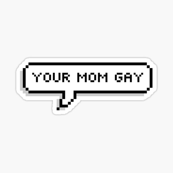 Your Mom Gay Sticker