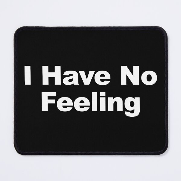 Item preview, I Have No Feeling designed and sold by Mano-World.