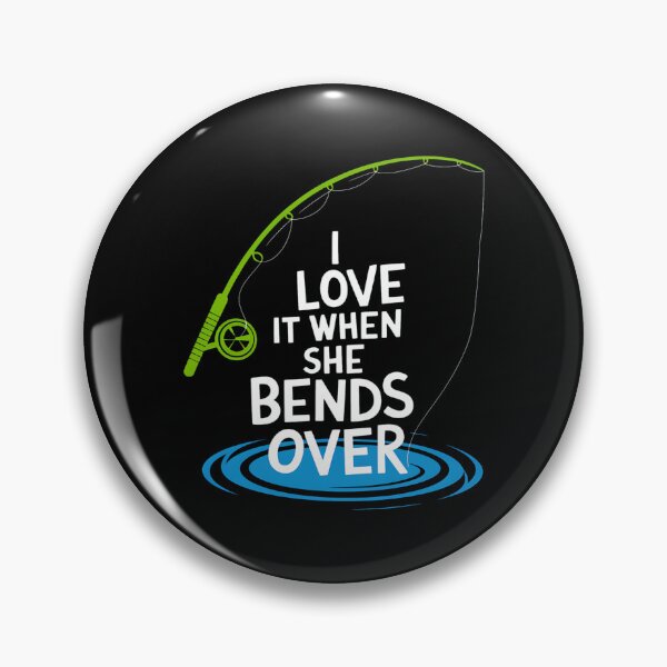 Item preview, I Love It When She Bends Over Funny Fishing designed and sold by Karsten Stier.