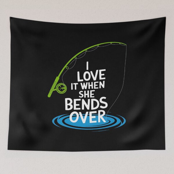 Item preview, I Love It When She Bends Over Funny Fishing designed and sold by Karsten Stier.