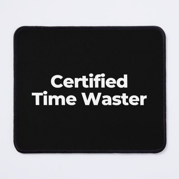 Item preview, Certified Time Waster designed and sold by MuzamilAhmed.