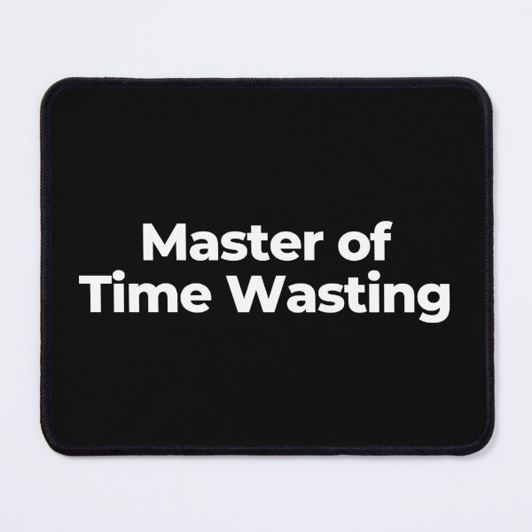 Item preview, Master of Time Wasting designed and sold by MuzamilAhmed.