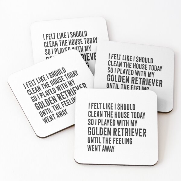 Item preview, black words I felt like I should clean the house today so I played with my golden retriever until the feeling went away designed and sold by planetgolden.