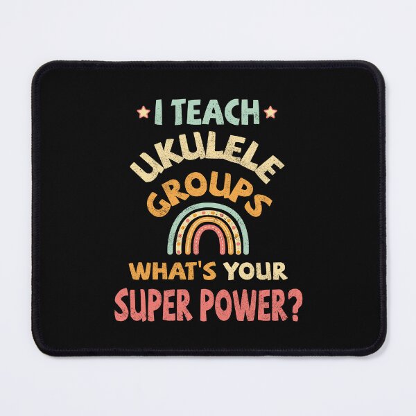 Item preview, I teach Ukulele groups, what’s your super power? designed and sold by UkeverseGifts.