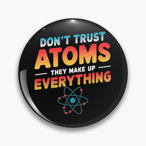 Item preview, Don't Trust Atoms They Make Up Everything Funny designed and sold by bukajart.