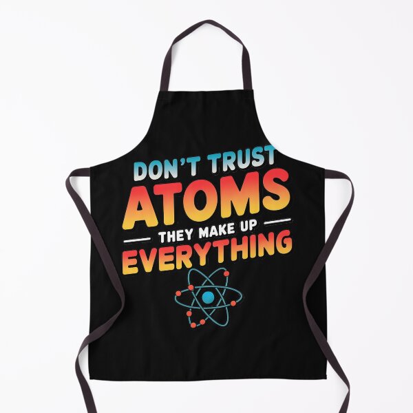 Item preview, Don't Trust Atoms They Make Up Everything Funny designed and sold by bukajart.