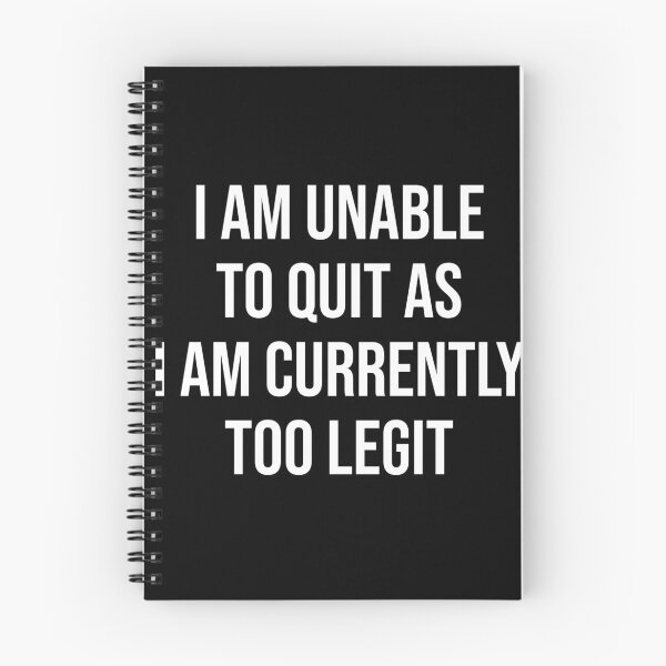 Item preview, I am unable to quit as I am  currently Too Legit Funny Sarcastic designed and sold by House Sparrow.