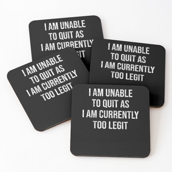 Item preview, I am unable to quit as I am  currently Too Legit Funny Sarcastic designed and sold by House Sparrow.