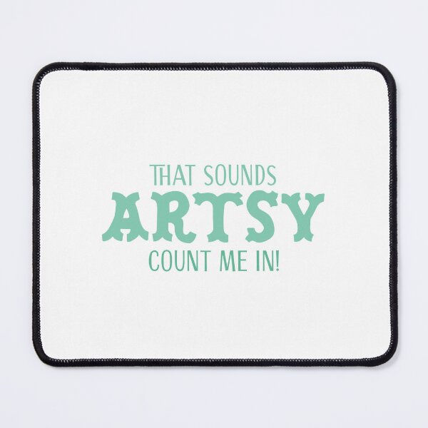 Item preview, That sounds ARTSY - count me in! designed and sold by jazzydevil.