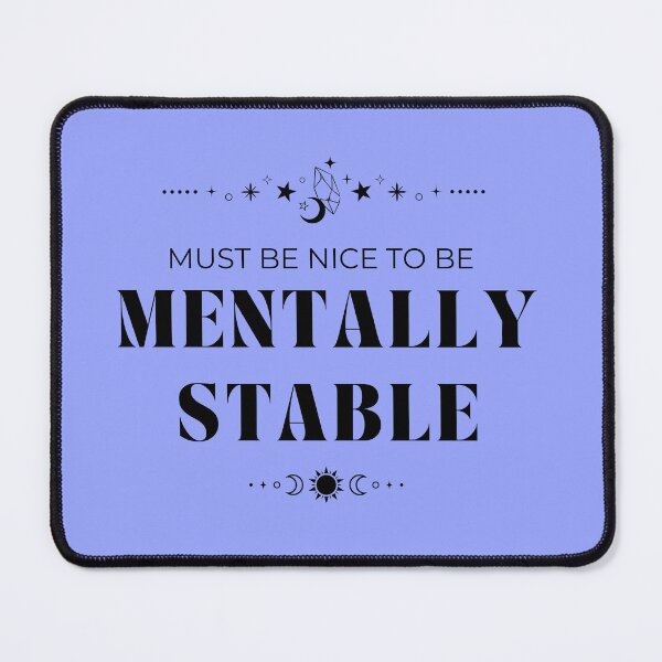 Item preview, Must be Nice to be Mentally Stable Simple Black designed and sold by ZuzDoesDesigns.