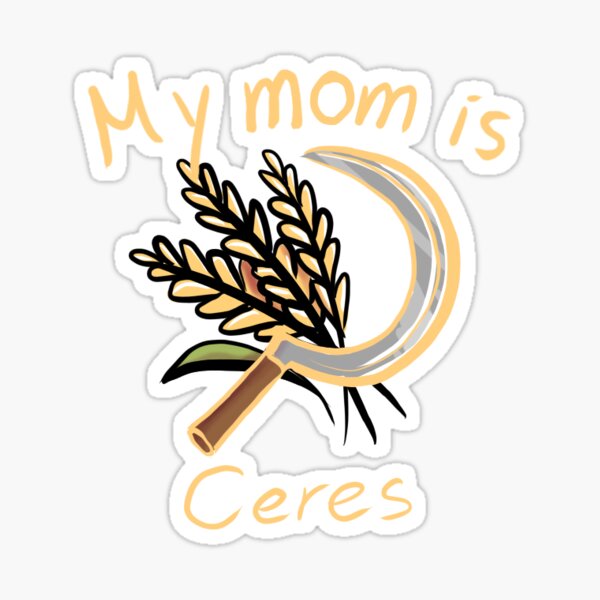 My mom is Ceres Sticker