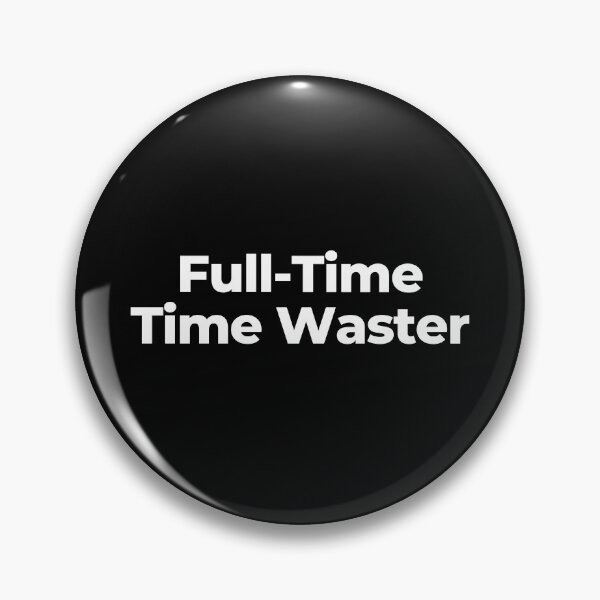 Item preview, Full-Time Time Waster designed and sold by MuzamilAhmed.