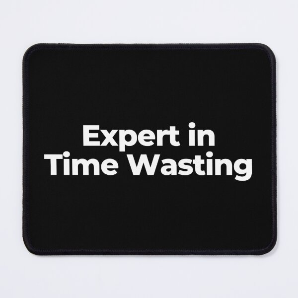 Item preview, Expert in Time Wasting designed and sold by MuzamilAhmed.