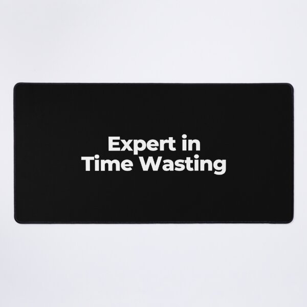 Item preview, Expert in Time Wasting designed and sold by MuzamilAhmed.