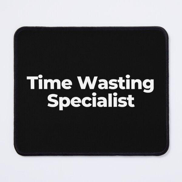 Item preview, Time Wasting Specialist designed and sold by MuzamilAhmed.