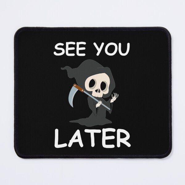 Item preview, See you later | funny grim reaper, funny pictures designed and sold by WeiderMerch.