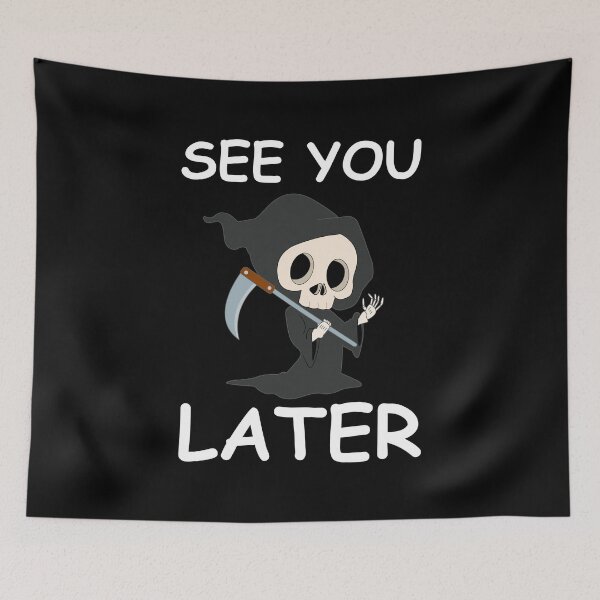 Item preview, See you later | funny grim reaper, funny pictures designed and sold by WeiderMerch.