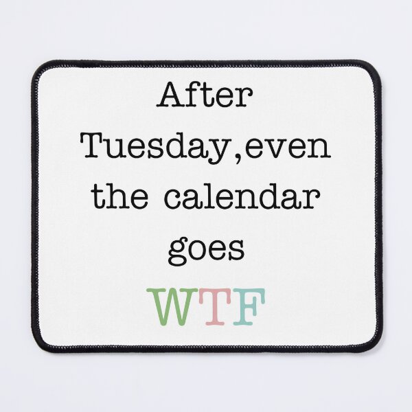 Item preview, After Tuesday, even the calendar goes WTF designed and sold by TheAkornEmporia.