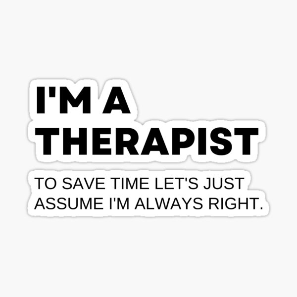 Item preview, I'm A Therapist To Save Time Let's Just Assume I'm Always Right Funny  designed and sold by CuteLovelyDesigns.