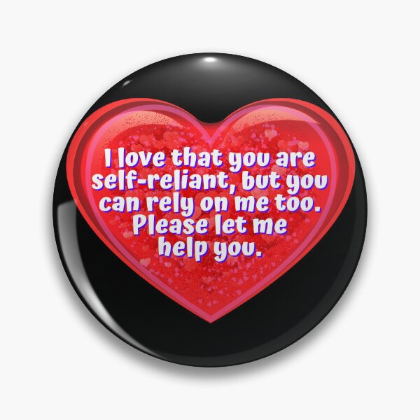 Item preview, HEART:  I love that you are self-reliant, but you can rely on me too.  Please let me help you. - funny valentines signs designed and sold by DesignsFromTW-S.