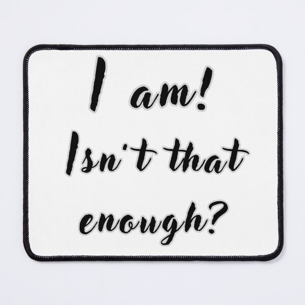 Item preview, I am, isn't that enough? designed and sold by NextDoorToMe.
