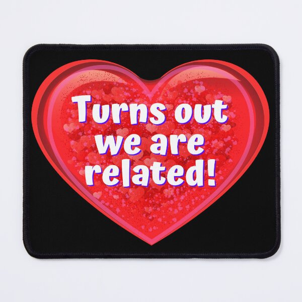 Item preview, HEART:  Turns out we are related! - funny valentines signs designed and sold by DesignsFromTW-S.
