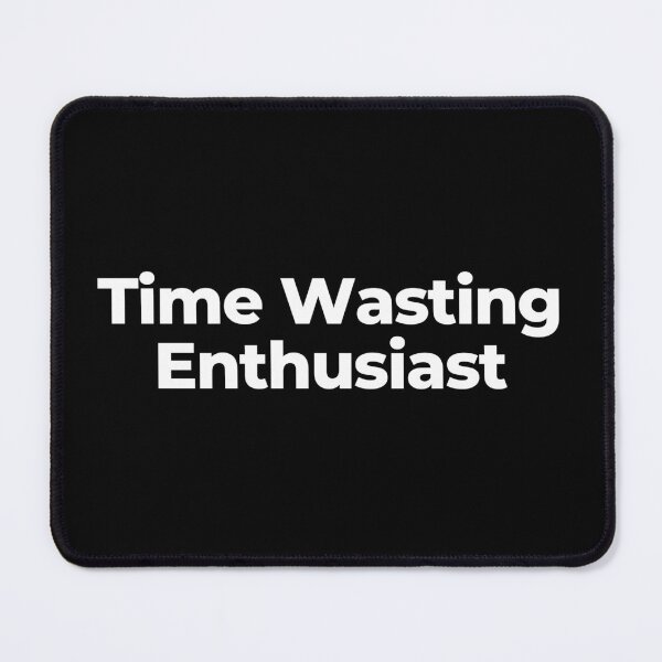 Item preview, Time Wasting Enthusiast designed and sold by MuzamilAhmed.