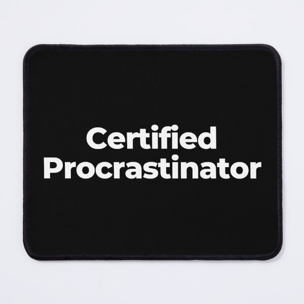 Item preview, Certified Procrastinator designed and sold by MuzamilAhmed.