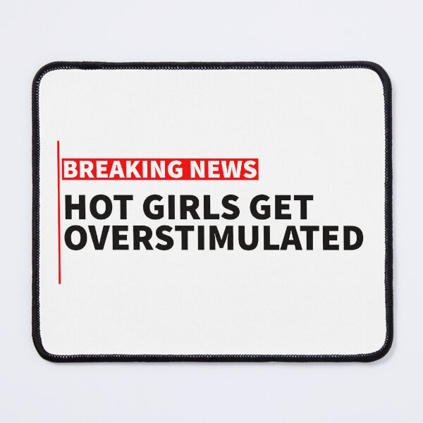 Item preview, breaking news: hot girls get overstimulated designed and sold by sarabye.