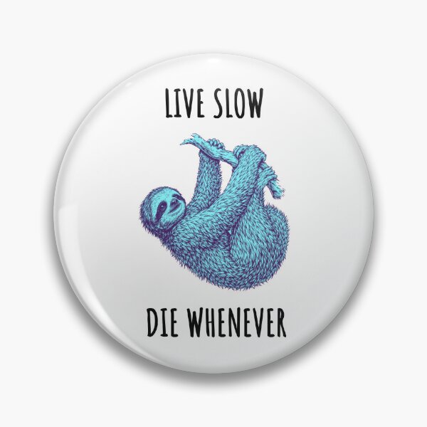 Item preview, Live Slow Die Whenever - Sloth Animals designed and sold by Wildom.