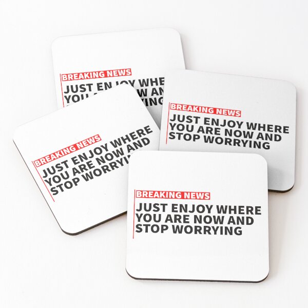 Item preview, breaking news: just enjoy where you are now and stop worrying designed and sold by sarabye.