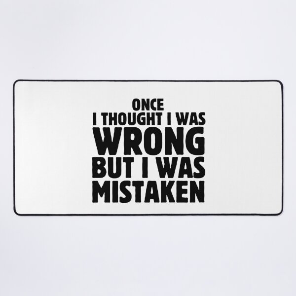 Item preview, Once i Thought I Was Wrong But I Was Mistaken Funny Sarcastic Saying designed and sold by MouDantArts.