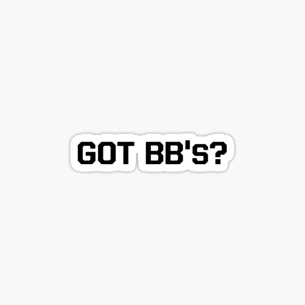 Got BB's? Sticker Sticker