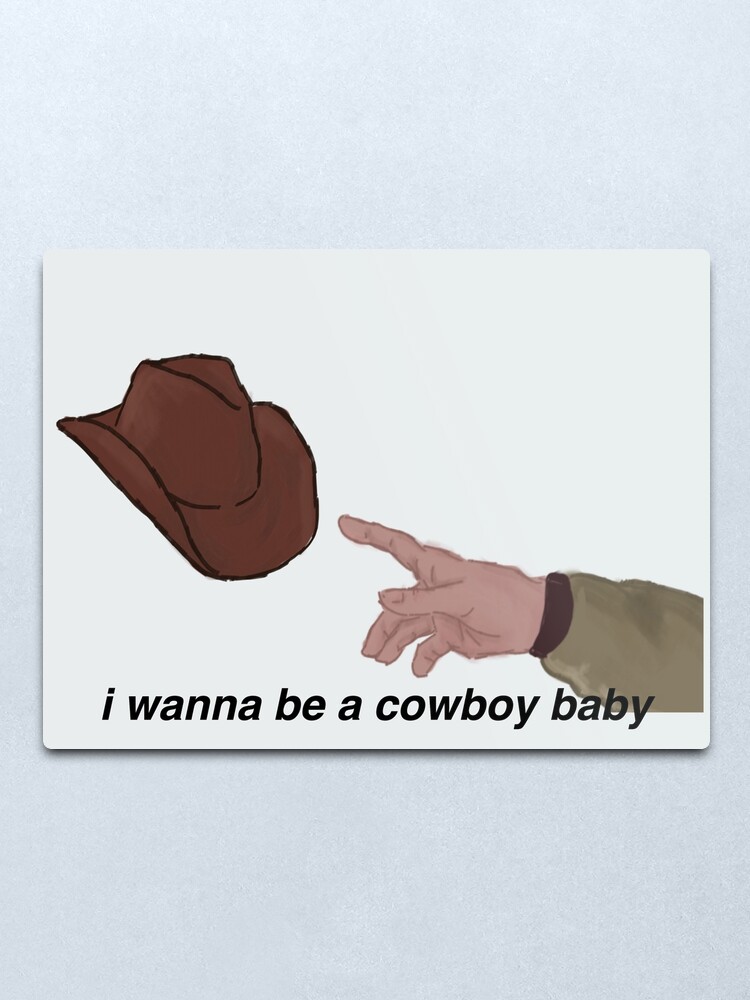 I Wanna Be A Cowboy Baby Metal Print By Aniahm Redbubble