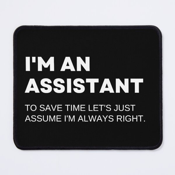 Item preview, I'm An Assistant To Save Time Let's Just Assume I'm Always Right Funny designed and sold by CuteLovelyDesigns.