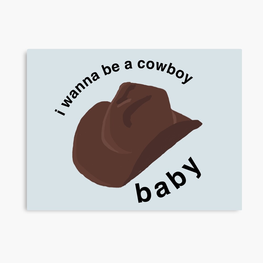 I Wanna Be A Cowboy Baby Vine Merch Photographic Print By Aniahm Redbubble