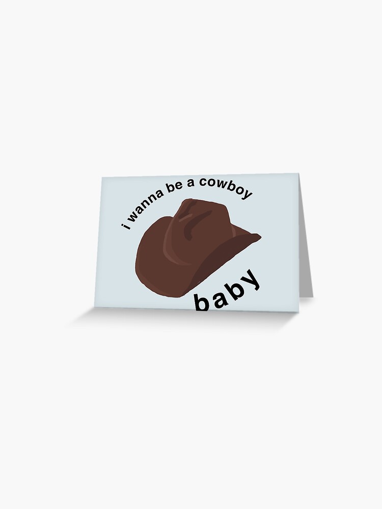 I Wanna Be A Cowboy Baby Vine Merch Greeting Card By Aniahm Redbubble