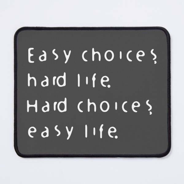 Item preview, Easy Choices, Hard Life - Hard Choices, Easy Life designed and sold by teeyoujimmy.