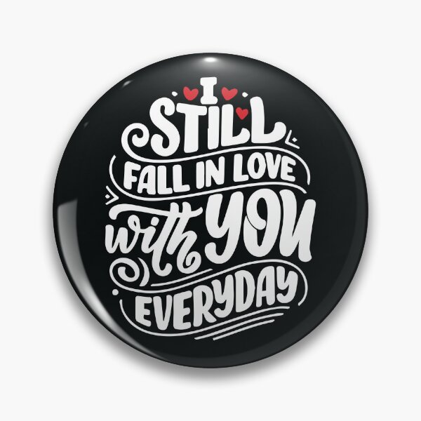 Item preview, I still fall in love with you everyday designed and sold by UniqueTrick.