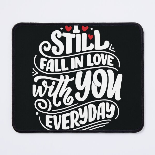 Item preview, I still fall in love with you everyday designed and sold by UniqueTrick.