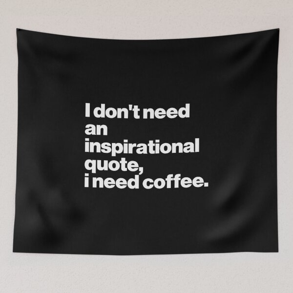 Item preview, I don’t need an inspirational quote. I need coffee. designed and sold by ideograma.