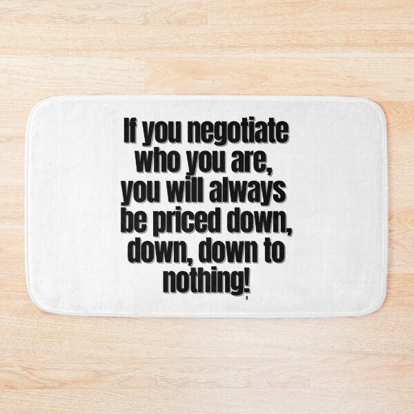 Item preview, If you negotiate who you are, you will always be priced down, down, down to nothing! designed and sold by Finds.