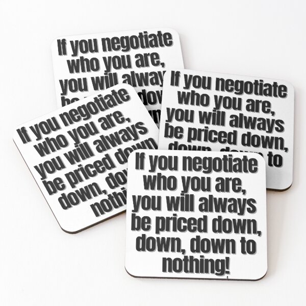 Item preview, If you negotiate who you are, you will always be priced down, down, down to nothing! designed and sold by Finds.