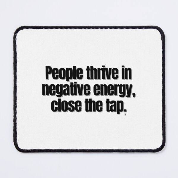 Item preview, People thrive in negative energy, close the tap. designed and sold by Finds.