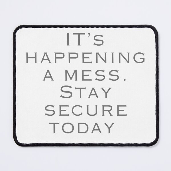 Item preview, It's happening a mess. Stay secure today designed and sold by di-Vera-Rosati.