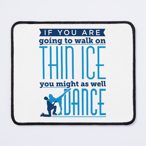 Item preview, Ice Dancing If You Are Going to Walk on Thin Ice You Might as Well Dance designed and sold by jaygo.