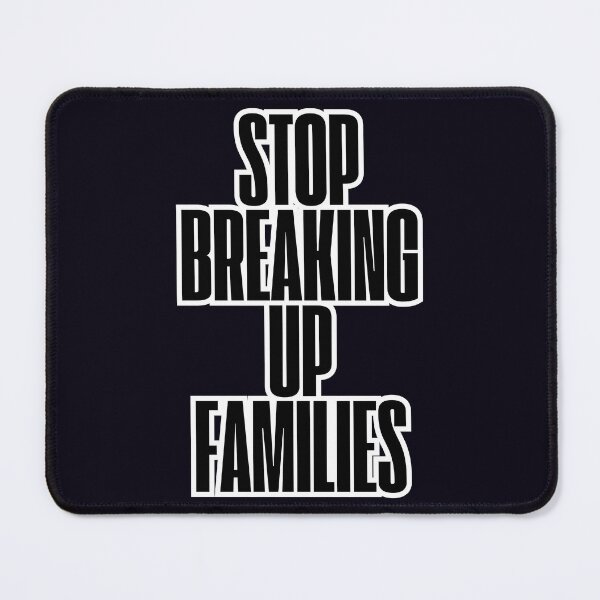 Item preview, Stop Breaking Up Families designed and sold by ViralVisionsCreating .