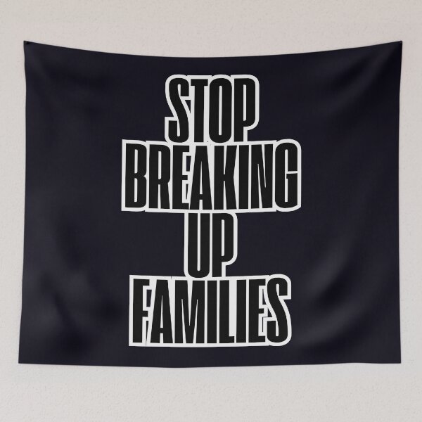 Item preview, Stop Breaking Up Families designed and sold by  ViralVisionsCreating .