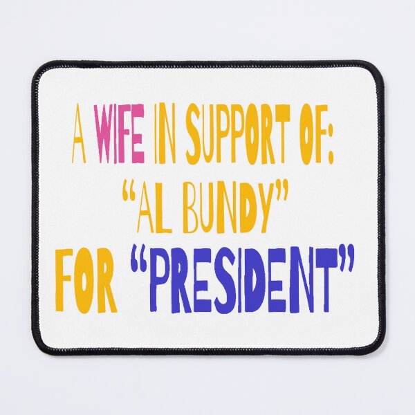 Item preview, Al Bundy for President designed and sold by PRETTYGIRLZTING.