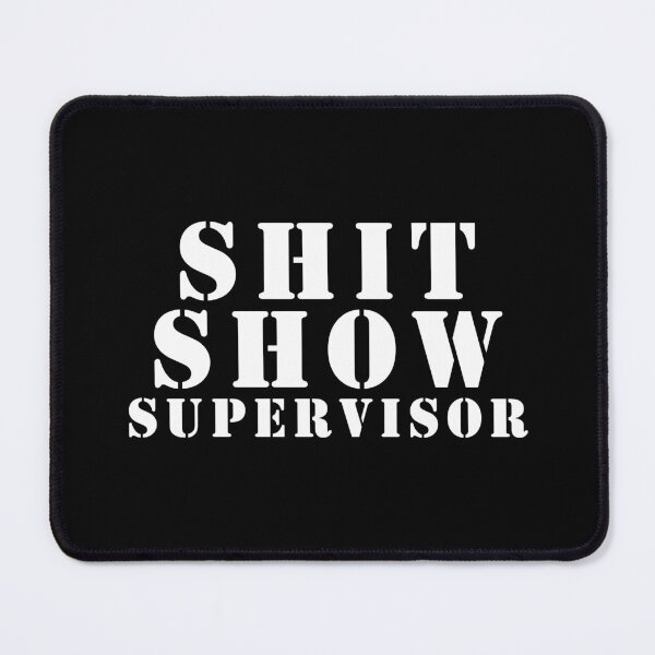 Item preview, Shit Show Supervisor designed and sold by Gargantua99.